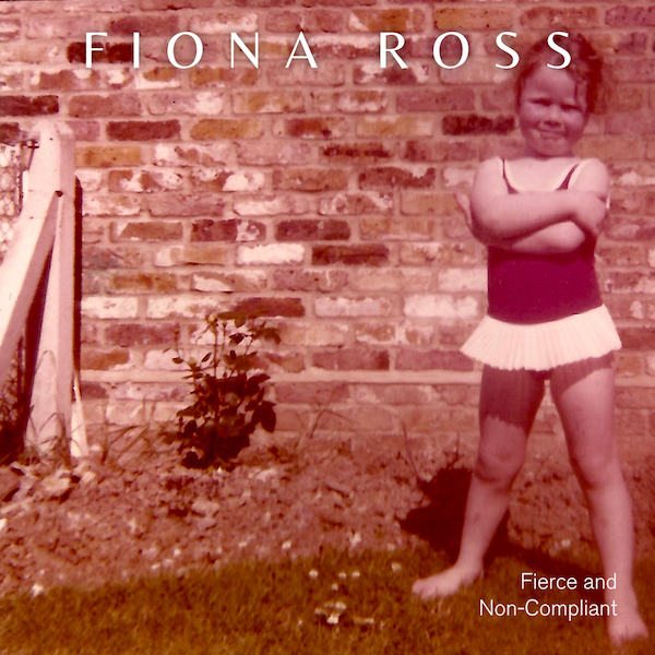 Fiona Ross - Fierce and Non Compliant